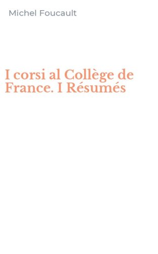 I corsi al Coll&egrave;ge de France. I R&eacute;sum&eacute;s