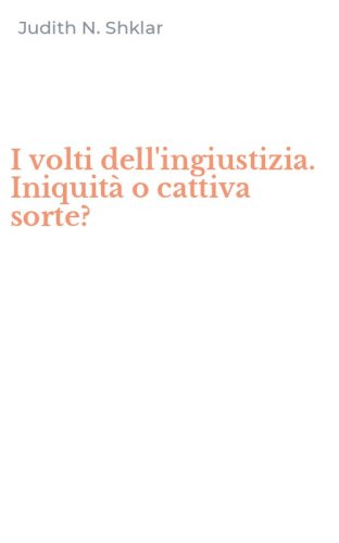 I volti dell'ingiustizia. Iniquit&agrave; o cattiva sorte?