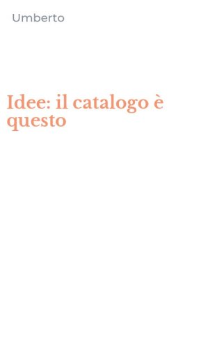 Idee: il catalogo &egrave; questo