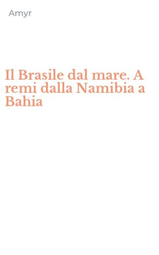 Il Brasile dal mare. A remi dalla Namibia a Bahia