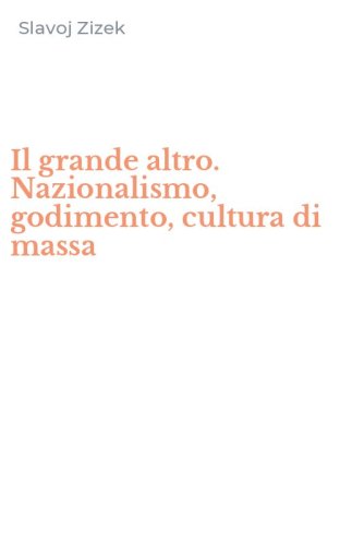Il grande altro. Nazionalismo, godimento, cultura di massa