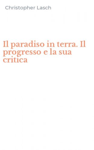 Il paradiso in terra. Il progresso e la sua critica