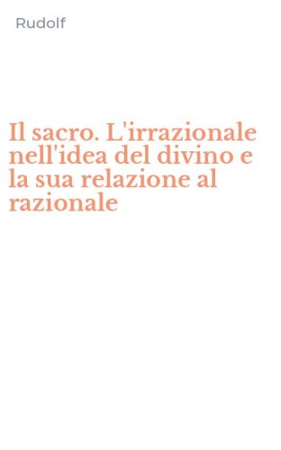 Il sacro. L'irrazionale nell'idea del divino e la sua relazione al razionale