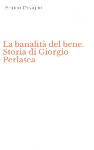 La banalit&agrave; del bene. Storia di Giorgio Perlasca