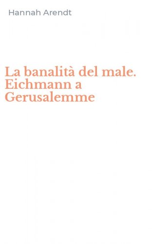 La banalit&agrave; del male. Eichmann a Gerusalemme
