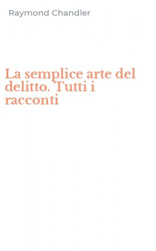 La semplice arte del delitto. Tutti i racconti