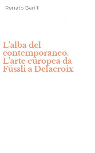 L'alba del contemporaneo. L'arte europea da F&uuml;ssli a Delacroix