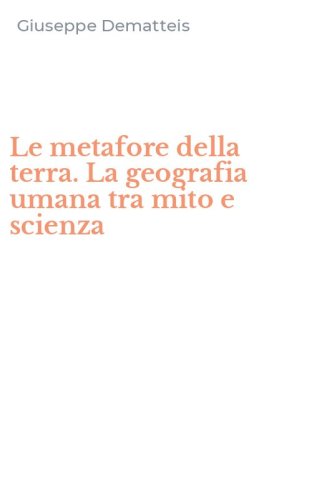 Le metafore della terra. La geografia umana tra mito e scienza