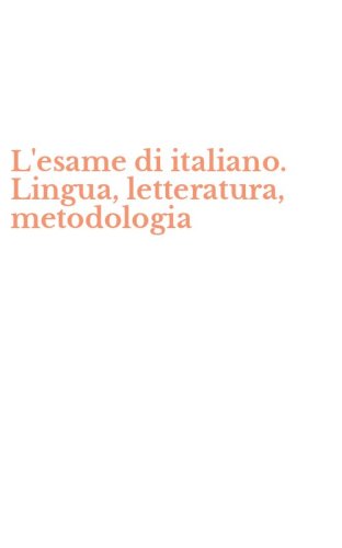 L'esame di italiano. Lingua, letteratura, metodologia