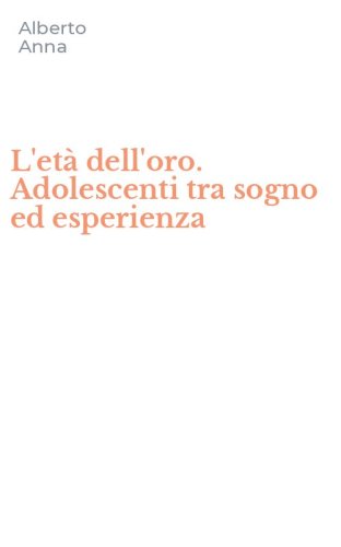 L'et&agrave; dell'oro. Adolescenti tra sogno ed esperienza