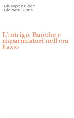 L'intrigo. Banche e risparmiatori nell'era Fazio