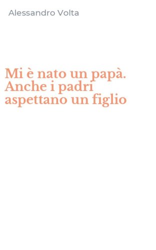 Mi &egrave; nato un pap&agrave;. Anche i padri aspettano un figlio