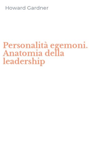 Personalit&agrave; egemoni. Anatomia della leadership