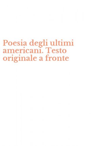 Poesia degli ultimi americani. Testo originale a fronte