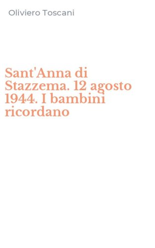 Sant'Anna di Stazzema. 12 agosto 1944. I bambini ricordano