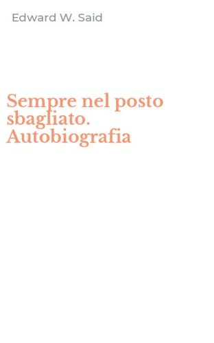 Sempre nel posto sbagliato. Autobiografia