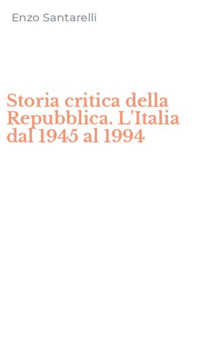 Storia critica della Repubblica. L'Italia dal 1945 al 1994