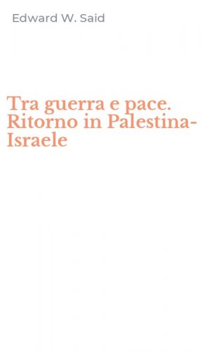 Tra guerra e pace. Ritorno in Palestina-Israele