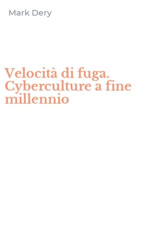 Velocit&agrave; di fuga. Cyberculture a fine millennio