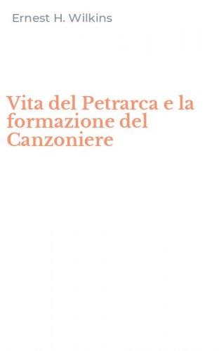 Vita del Petrarca e la formazione del Canzoniere
