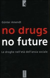 No drugs, no future. Le droghe nell'et&agrave; dell'ansia sociale