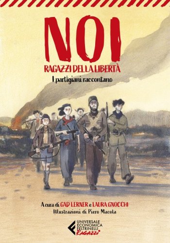 Noi, ragazzi della libert&agrave;. I partigiani raccontano