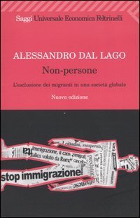 Non-persone. L'esclusione dei migranti in una societ&agrave; globale