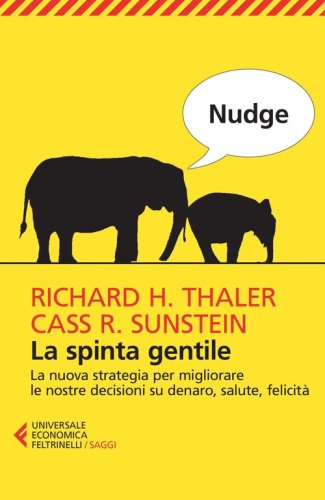 Nudge. La spinta gentile. La nuova strategia per migliorare le nostre decisioni su denaro, salute, felicit&agrave; - SU DENARO, SALUTE, FELICITA'