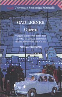Operai. Viaggio all'interno della Fiat. La vita, le case, le fabbriche di una classe che non c'&egrave; pi&ugrave;