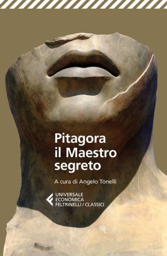 Pitagora, il Maestro segreto. Il padre della Sapienza tra misticismo, scienza e politica