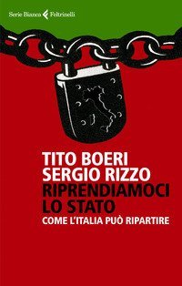 Riprendiamoci lo Stato. Come l'Italia pu&ograve; ripartire