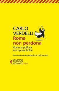 Roma non perdona. Come la politica si &egrave; ripresa la RAI