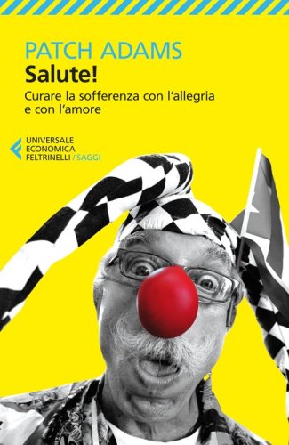 Salute! Curare la sofferenza con l'allegria e con l'amore - E CON L'AMORE