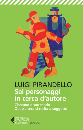 Sei personaggi in cerca d'autore-Ciascuno a suo modo-Questa sera si recita a soggetto - RECITA A SOGGETTO