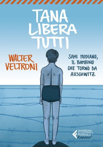 Tana libera tutti. Sami Modiano, il bambino che torn&ograve; da Auschwitz