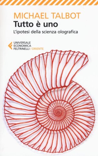 Tutto &egrave; uno. L'ipotesi della scienza olografica