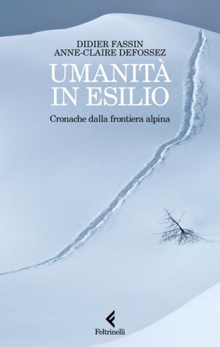 Umanit&agrave; in esilio. Cronache dalla frontiera alpina