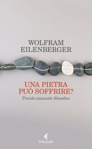 Una pietra pu&ograve; soffrire? Piccolo manuale filosofico