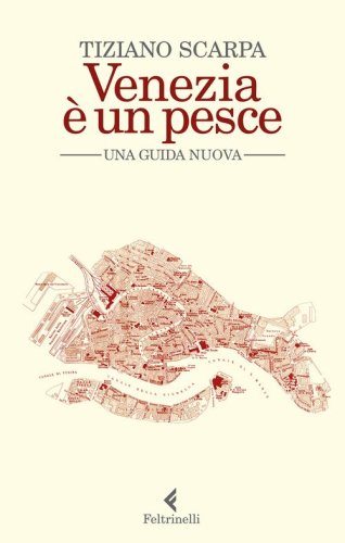 Venezia &egrave; un pesce. Una guida nuova