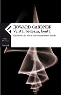 Verit&agrave;, bellezza, bont&agrave;. Educare alle virt&ugrave; nel ventunesimo secolo