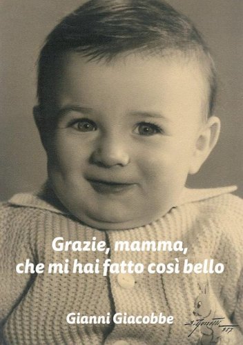 Grazie, mamma, che mi hai fatto cos&igrave; bello