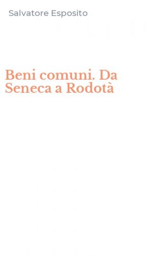 Beni comuni. Da Seneca a Rodot&agrave;