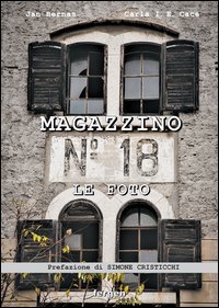 Magazzino 18. Le foto. Immagini e racconti degli italiani d'Istria, di Fiume e della Dalmazia
