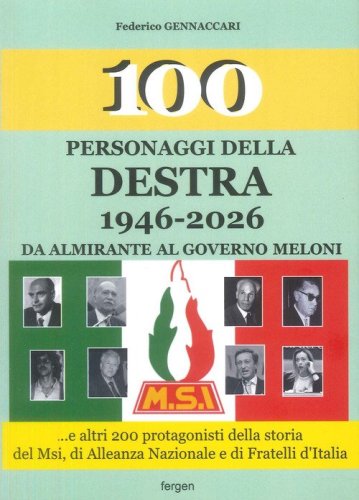 Personaggi della destra 1946-2026. Da Almirante al governo Meloni