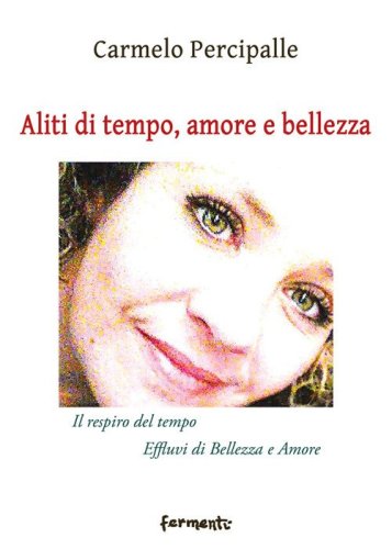 Aliti di tempo, amore e bellezza. &laquo;Il respiro del tempo&raquo;-&laquo;Effluvi di bellezza e amore&raquo;