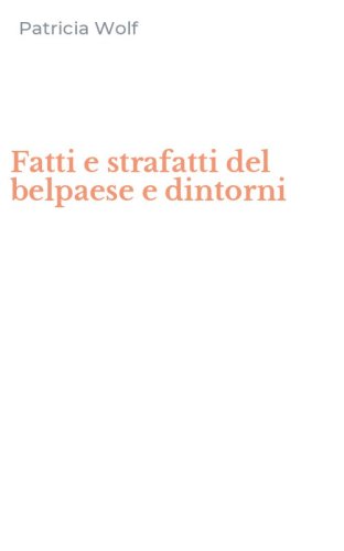 Fatti e strafatti del belpaese e dintorni