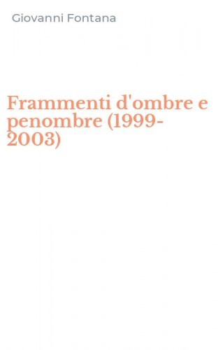 Frammenti d'ombre e penombre (1999-2003)