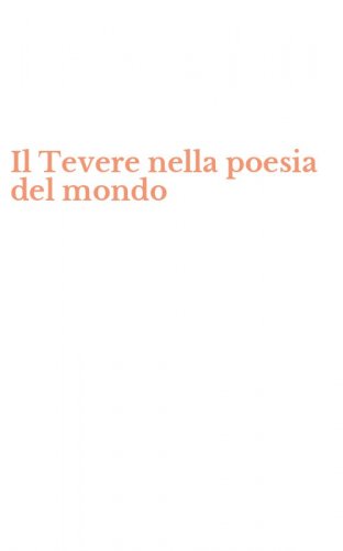 Il Tevere nella poesia del mondo