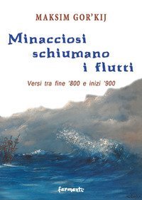 Minacciosi schiumano i flutti. Versi tra fine '800 e inizi '900