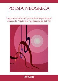Poesia neogreca. La generazione dei quaranta/cinquantenni ovvero la &laquo;invisibile&raquo; generazione del '90. Ediz. italiana e greca